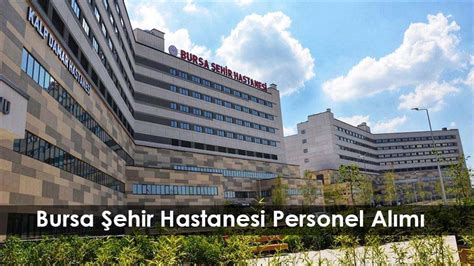 Bursa yeni şehir hastanesi iş başvurusu